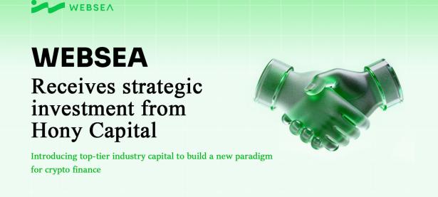 BREAKING: Websea Lands Strategic Investment from $17B+ Traditional Giant Hony Capital – First Major 